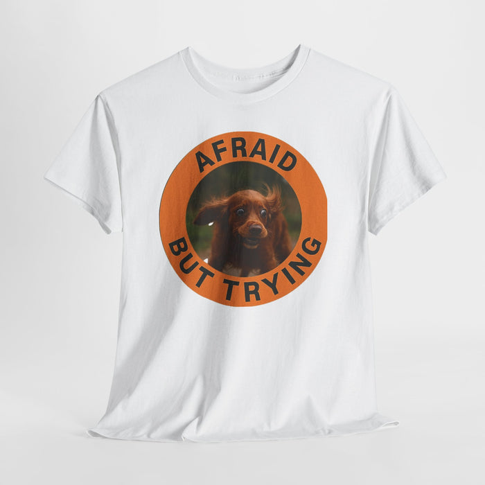 Afraid But Trying Dog Tee — Cute Motivational Graphic T-Shirt