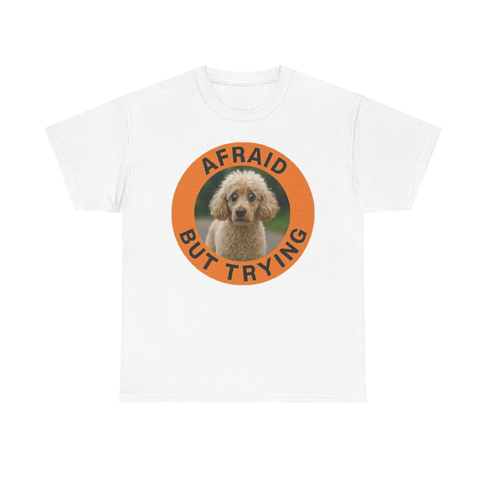 Afraid But Trying Poodle Tee — Cute Encouragement Graphic T-Shirt
