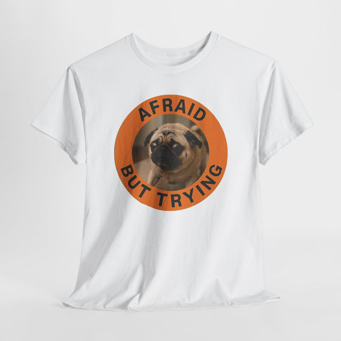 Afraid But Trying Pug T-Shirt