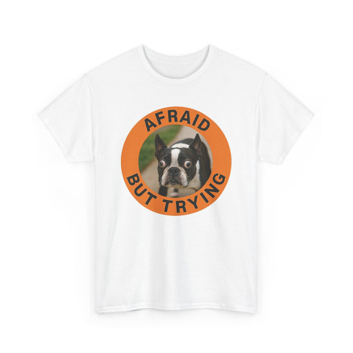 Afraid But Trying T-Shirt — Cute Boston Terrier Motivational Tee