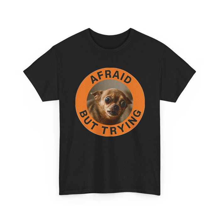 Afraid But Trying T‑Shirt — Cute Nervous Dog Motivational Tee