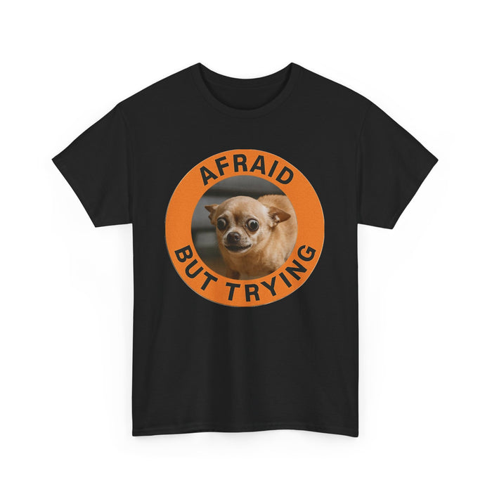 Afraid But Trying Tee — Cute Chihuahuas Motivational Graphic T-Shirt