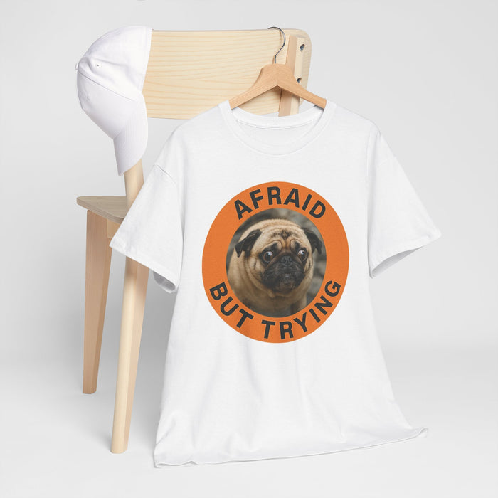 Afraid But Trying Pug T-Shirt — Cute Motivational Dog Tee