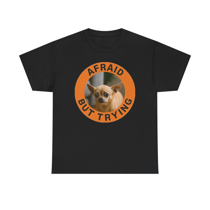 Afraid But Trying Chihuaua Tee — Cute Encouragement Dog T‑Shirt