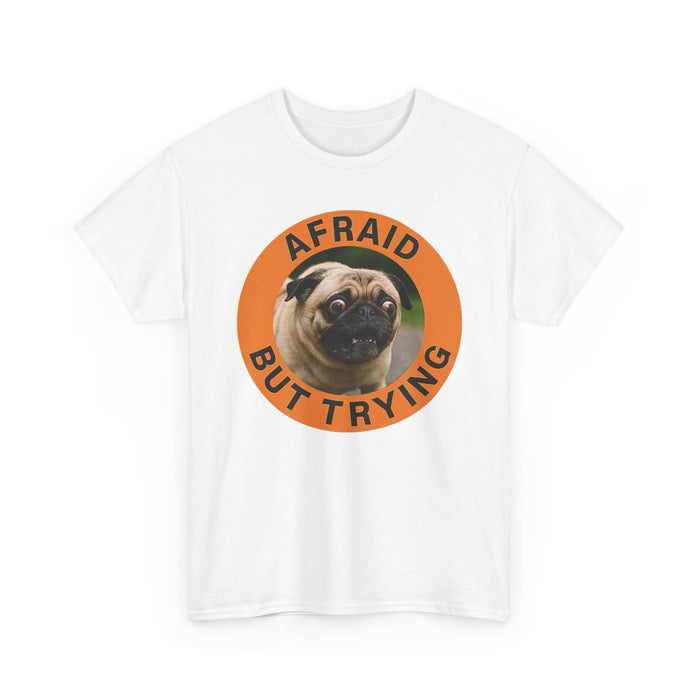 Pug "Afraid But Trying" Graphic Tee — Cute Encouragement T-Shirt