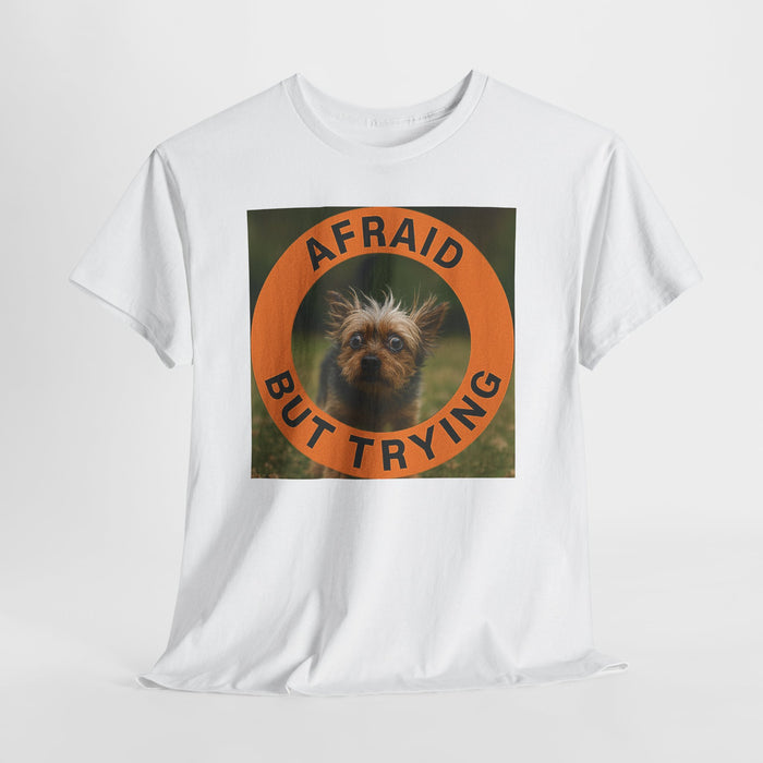 Afraid But Trying T-Shirt — Cute Dog Motivational Tee