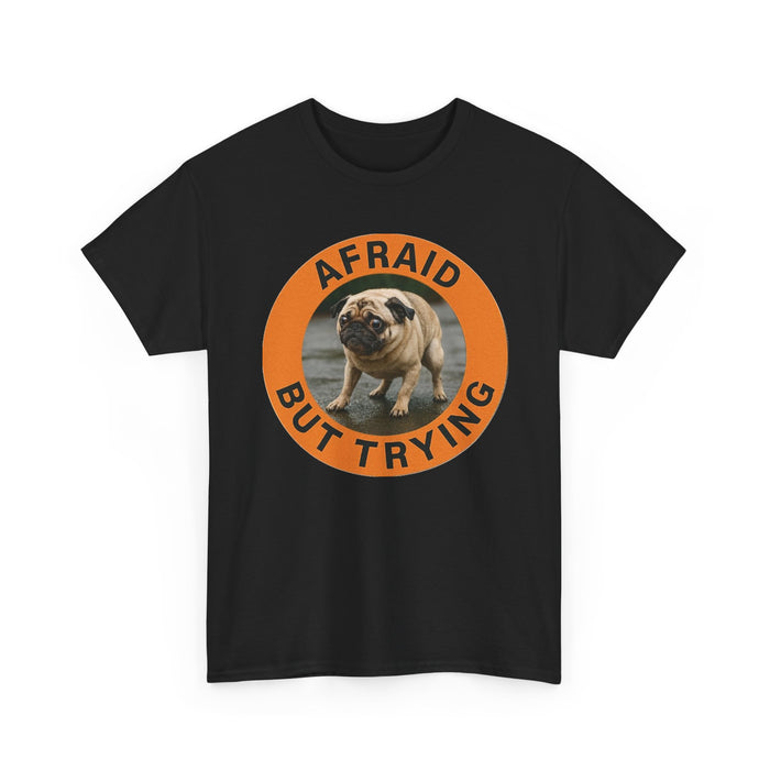 Afraid But Trying Pug Tee — Cute Motivational Dog T-Shirt