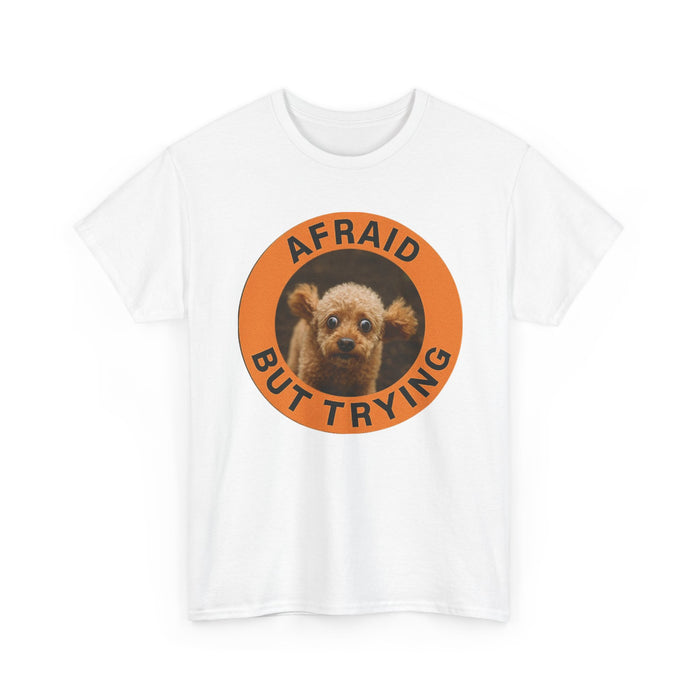Afraid But Trying T-Shirt — Cute Nervous Dog Motivational Tee