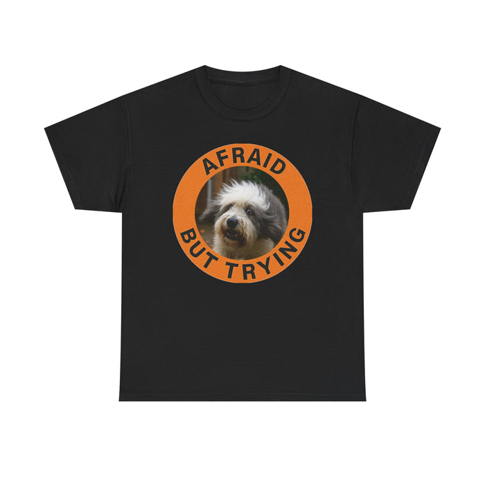 Afraid But Trying T‑Shirt — Cute Dog Encouragement Tee