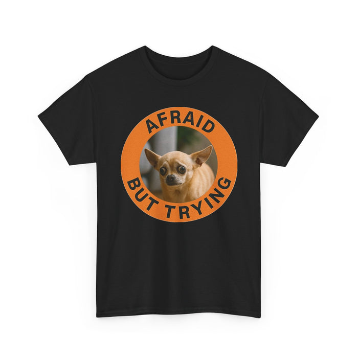 Afraid But Trying Chihuaua Tee — Cute Encouragement Dog T‑Shirt