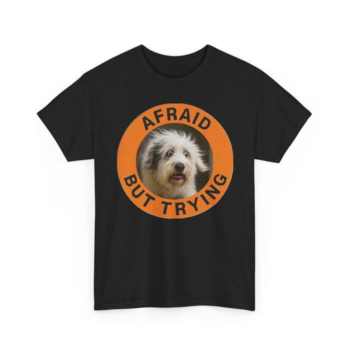 Afraid But Trying T‑Shirt — Cute Dog Motivational Tee