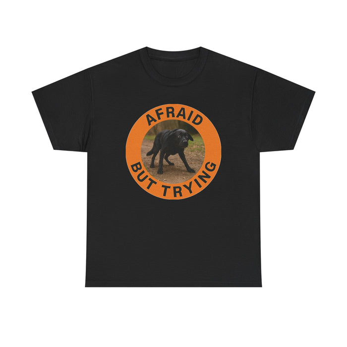 Afraid But Trying T-Shirt — Motivational Dog Graphic Tee