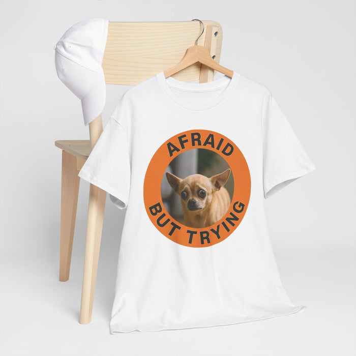 Afraid But Trying Chihuaua Tee — Cute Encouragement Dog T‑Shirt