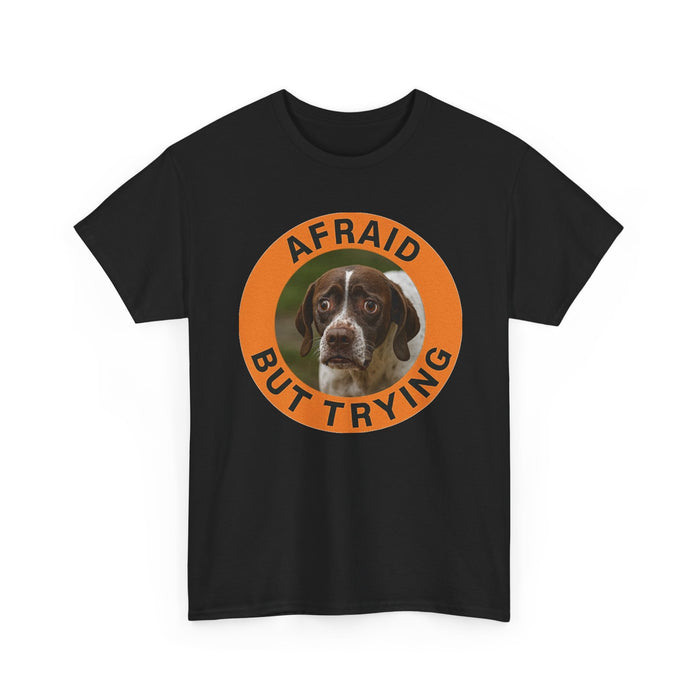 Afraid But Trying T-Shirt — Cute Dog Motivational Tee