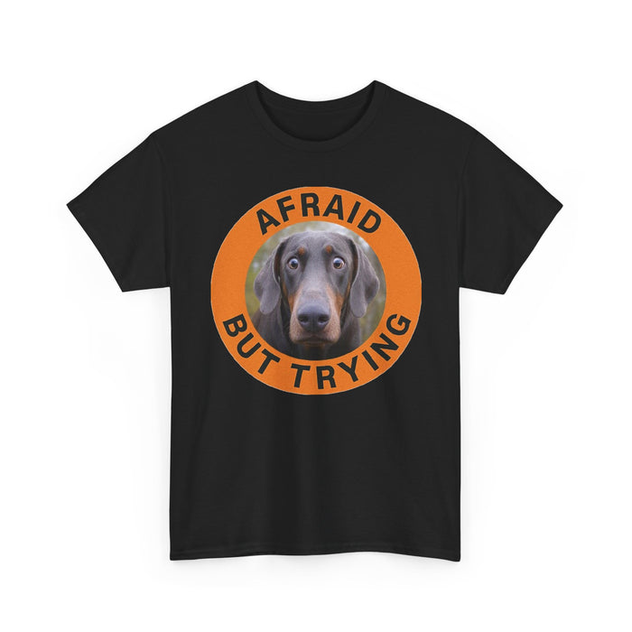 Doberman Afraid But Trying Tee — Cute Anxious Dog Motivational Graphic T-Shirt