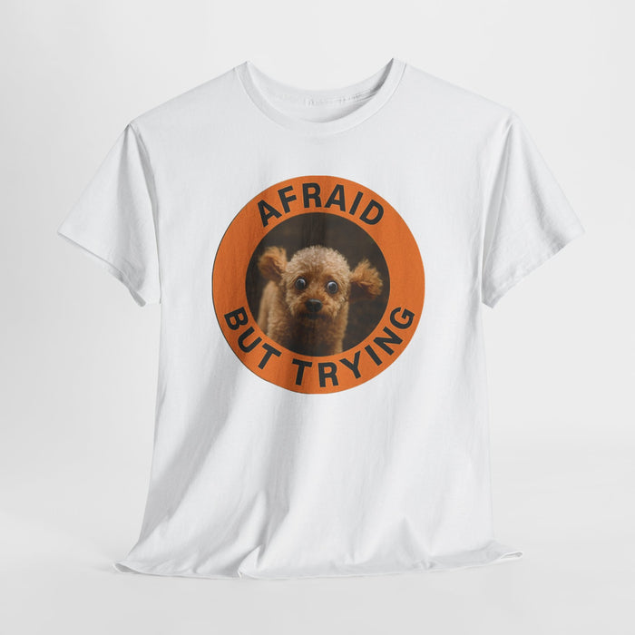 Afraid But Trying T-Shirt — Cute Nervous Dog Motivational Tee