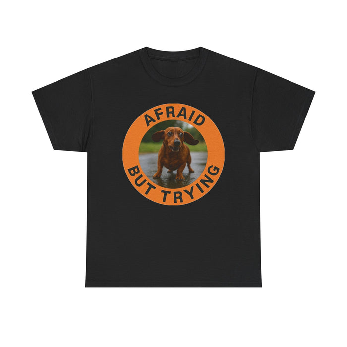 Afraid But Trying Dog T-Shirt