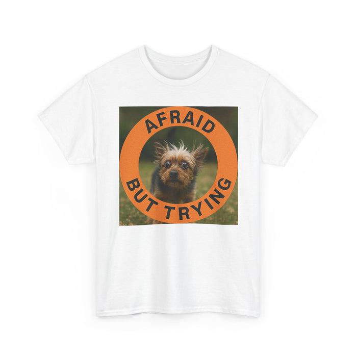Afraid But Trying T-Shirt — Cute Dog Motivational Tee