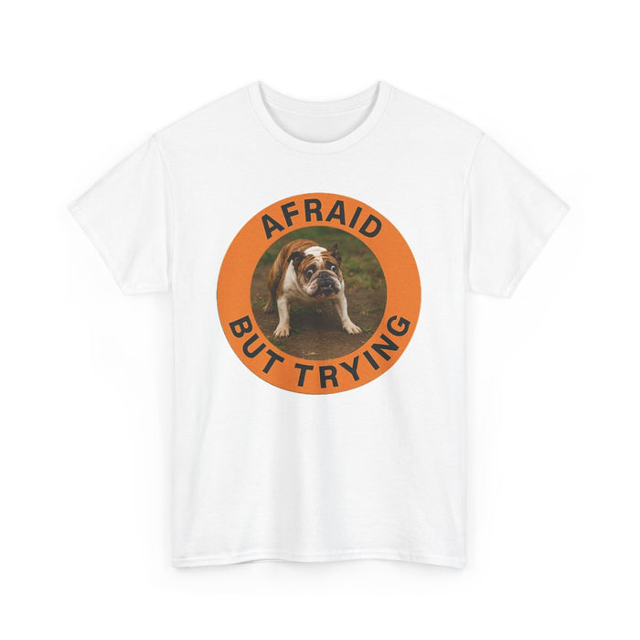 Afraid But Trying Tee — Cute Bulldog Motivational Graphic T-Shirt
