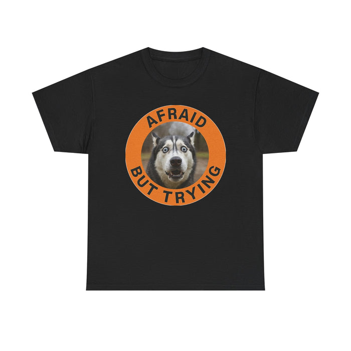 Afraid But Trying Huskie T-Shirt — Motivational Dog Graphic Tee
