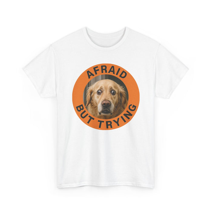Afraid But Trying Dog Tee — Cute Encouragement Graphic T-Shirt