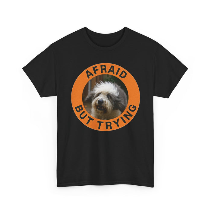 Afraid But Trying T‑Shirt — Cute Dog Encouragement Tee