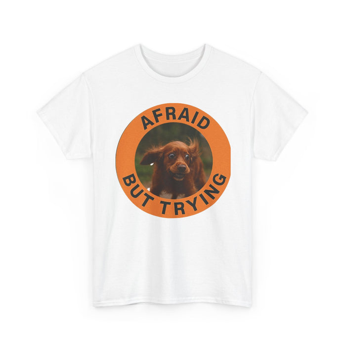 Afraid But Trying Dog Tee — Cute Motivational Graphic T-Shirt