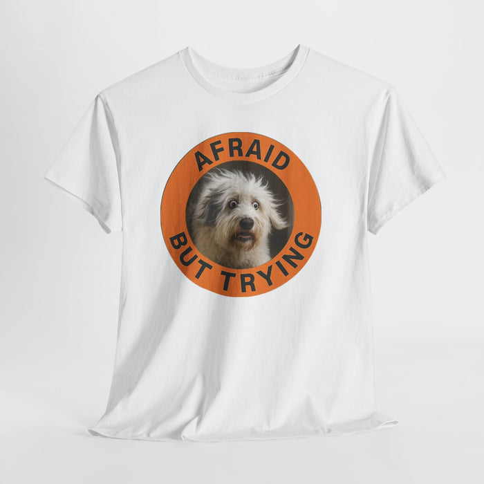 Afraid But Trying Dog T-Shirt — Cute Encouragement Tee