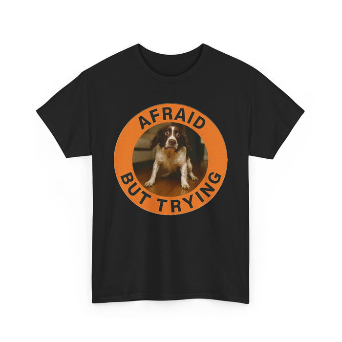 Afraid But Trying Tee — Cute Motivational Dog Graphic T‑Shirt