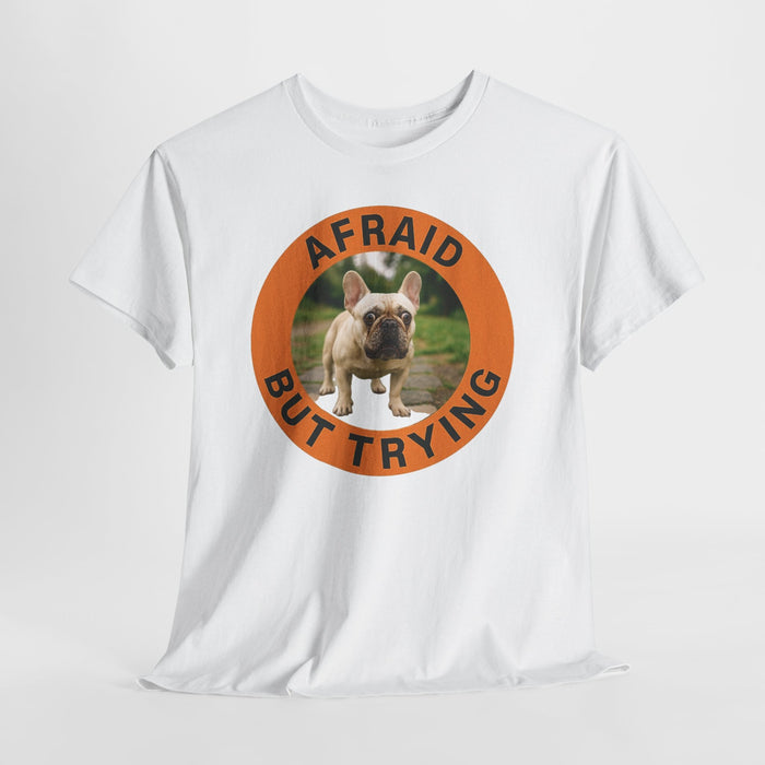 T-Shirt — "Afraid But Trying" French Bulldog Cute Motivational Tee