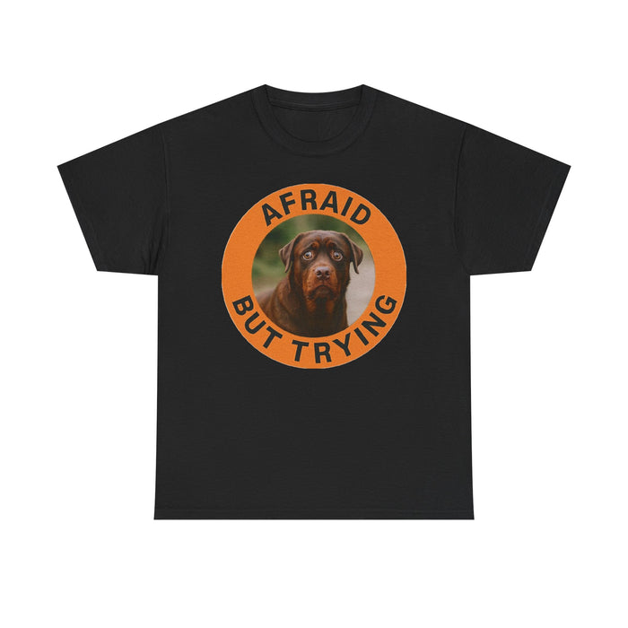 Rottweiler Afraid But Trying T-Shirt — Cute Rottweiler Motivational Dog Tee