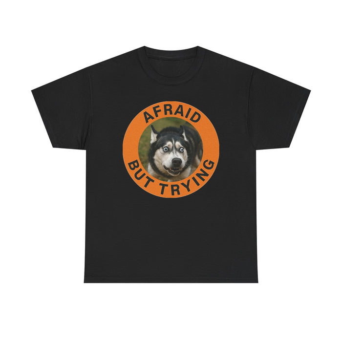 Afraid But Trying Husky Tee — Cute Motivational Dog T-Shirt