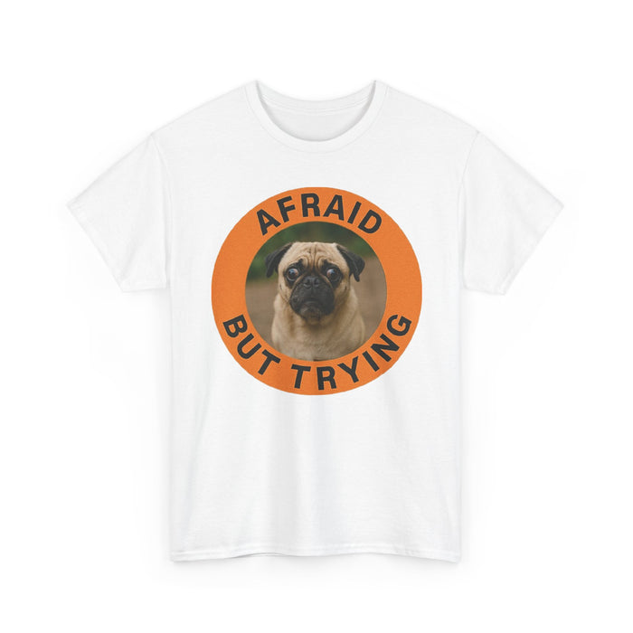 Afraid But Trying Pug Tee