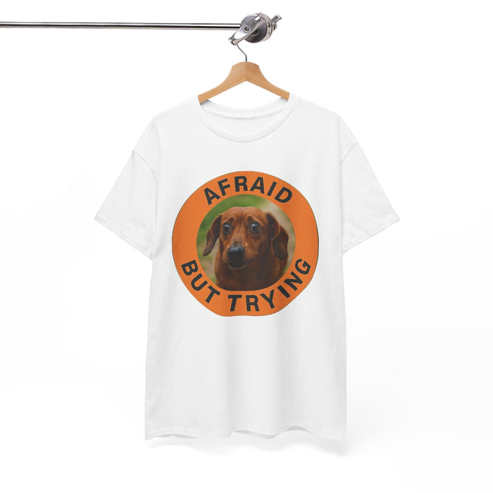 Afraid But Trying T-Shirt — Cute Dachshund Motivational Tee