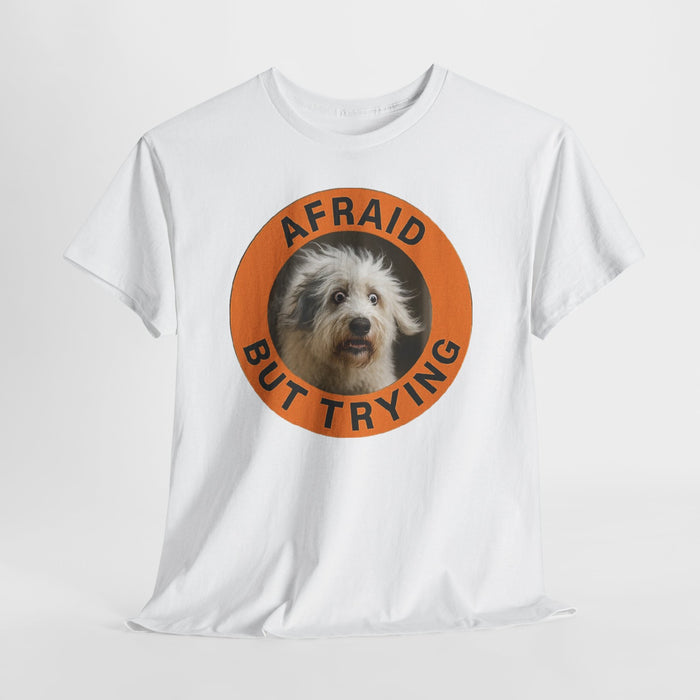 Afraid But Trying T‑Shirt — Cute Dog Motivational Tee