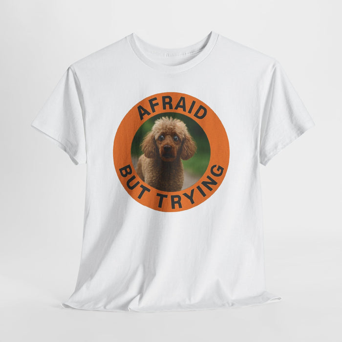 Afraid But Trying Poodle Tee