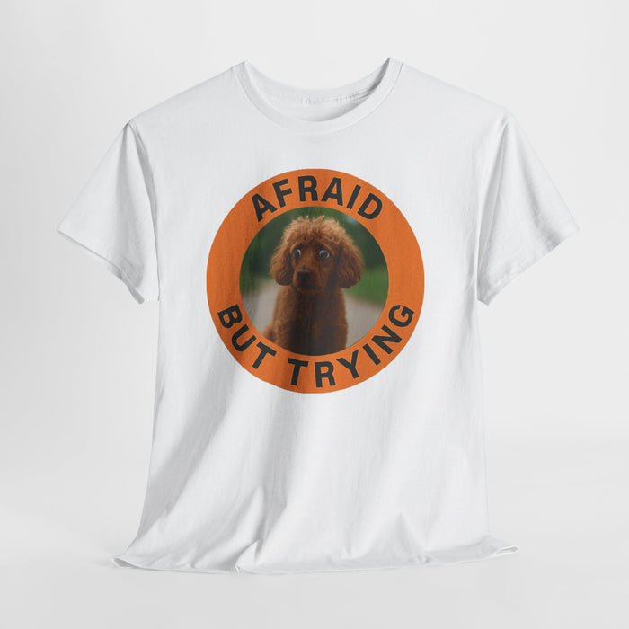 Poodle Afraid But Trying Tee — Cute Puppy Motivational Graphic T-Shirt