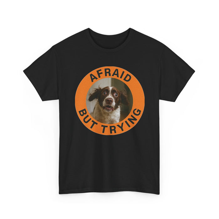 Afraid But Trying Dog T-Shirt