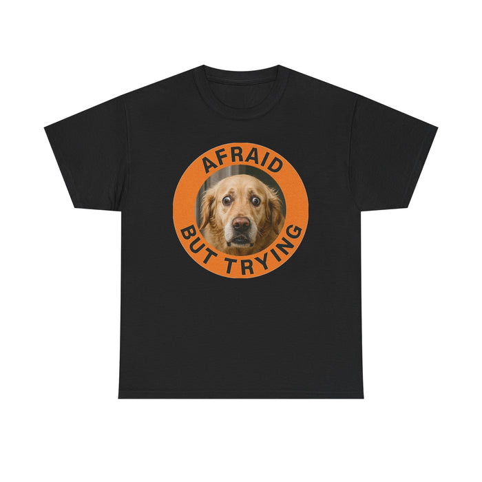 Afraid But Trying Dog Tee — Cute Encouragement Graphic T-Shirt