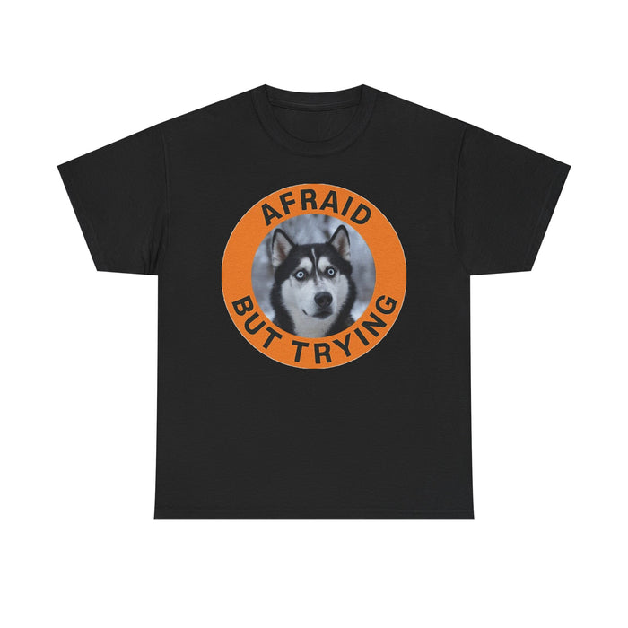 Husky Afraid But Trying Husky Tee