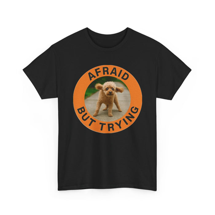 Afraid But Trying Tee — Cute Puppy Encouragement Shirt