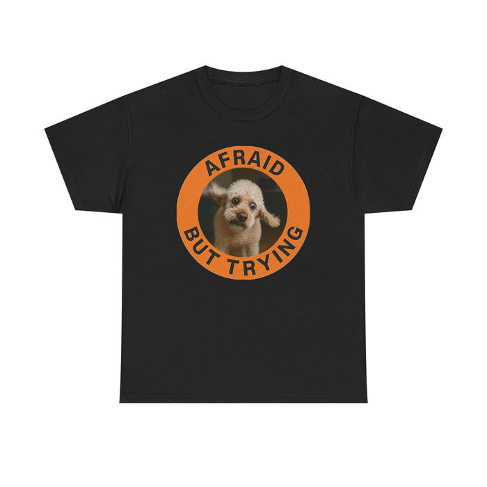 Afraid But Trying Dog Tee – Cute Motivational Graphic T-Shirt