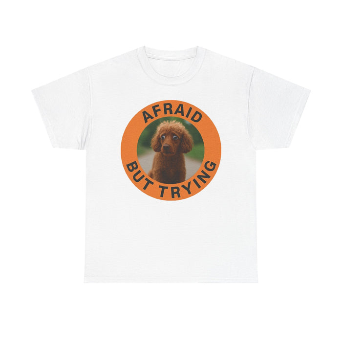 Poodle Afraid But Trying Tee — Cute Puppy Motivational Graphic T-Shirt