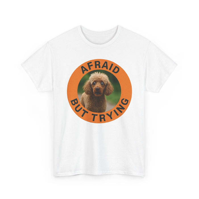 Afraid But Trying Poodle Tee