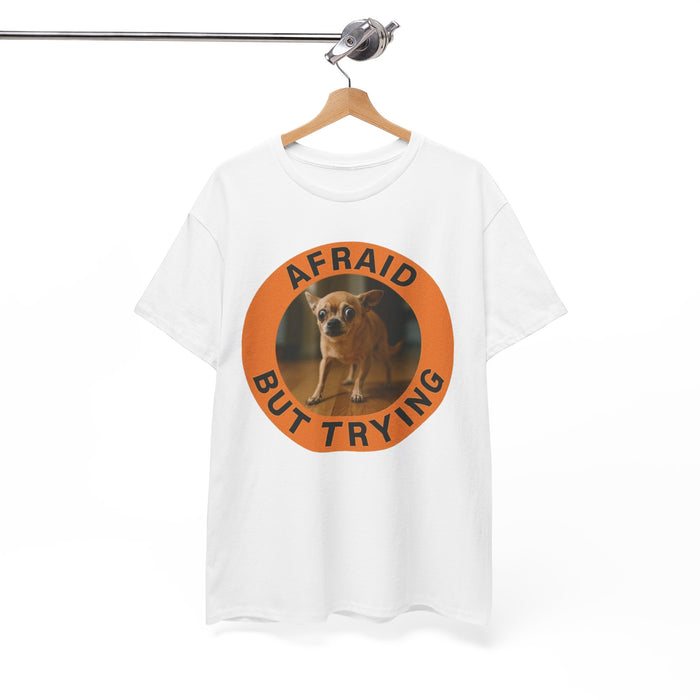 Afraid But Trying Tee – Cute Chihuahua Encouragement Shirt