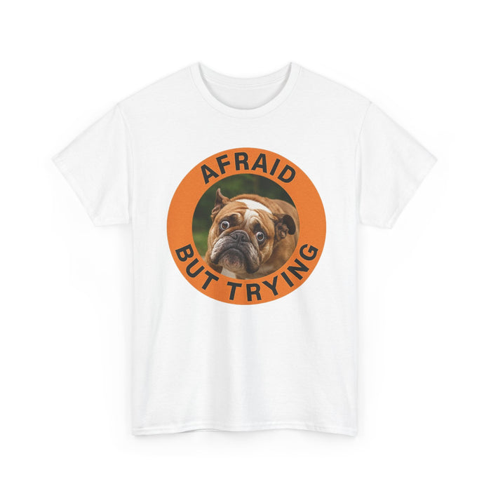Afraid But Trying Bulldog T-Shirt — Cute Encouragement Dog Tee