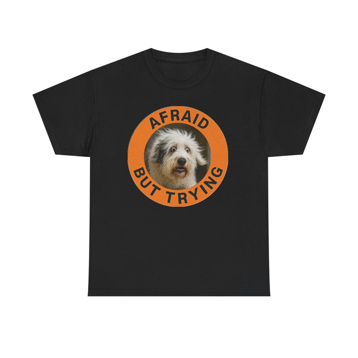 Afraid But Trying Dog T-Shirt — Cute Encouragement Tee