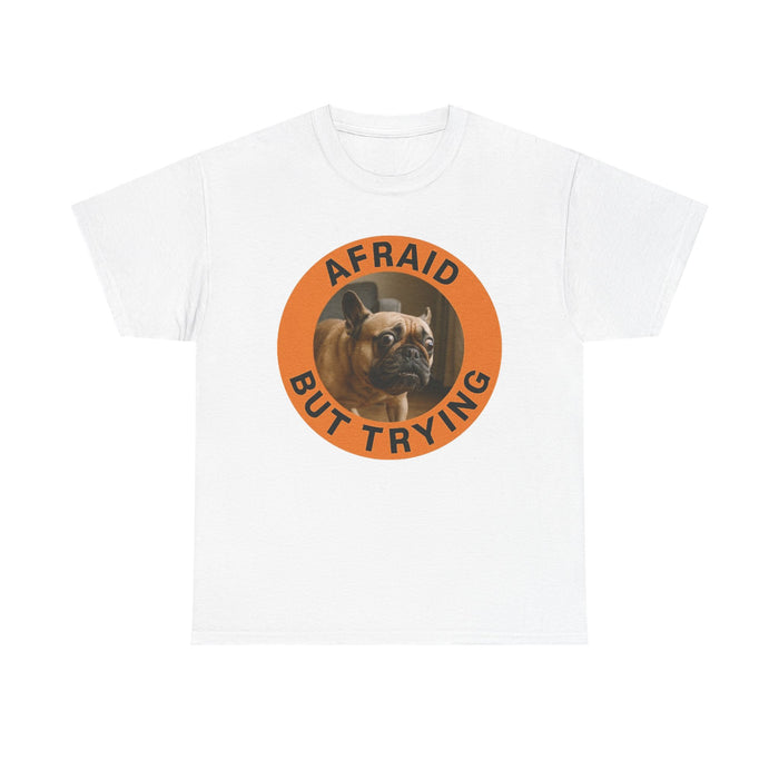 Afraid But Trying Dog T‑Shirt — Motivational French Bulldog Graphic Tee