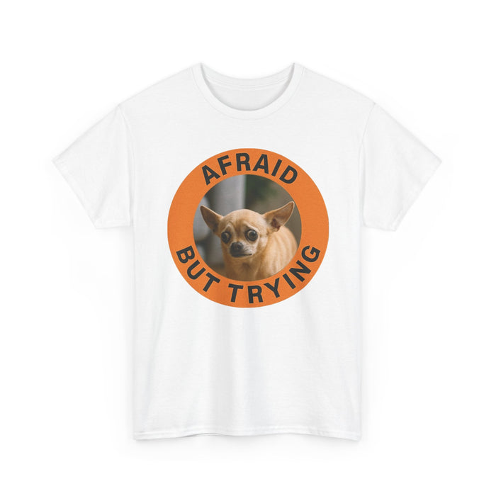 Afraid But Trying Chihuaua Tee — Cute Encouragement Dog T‑Shirt
