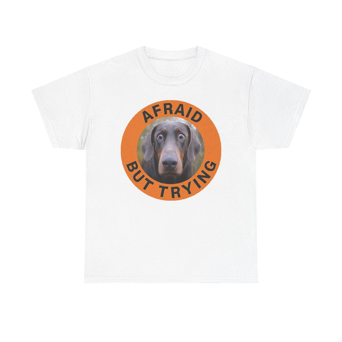 Doberman Afraid But Trying Tee — Cute Anxious Dog Motivational Graphic T-Shirt